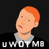 U WOT M8