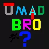 U MAD BRO?