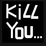 kill you