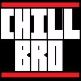 CHILL BRO