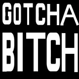 GOT U BITCH