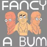 fancy a bum 
