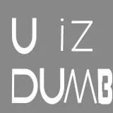 U IZ DUMB