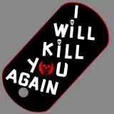 I WILL KILL YOU AGAIN