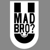 U Mad Bro