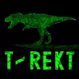 T - REX, GET REKT