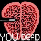 YOU DEAD