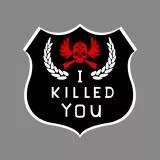 I killed you