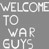 welcome to war guys